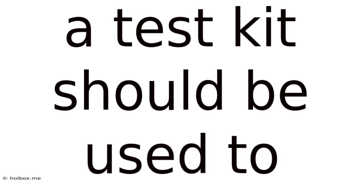 A Test Kit Should Be Used To