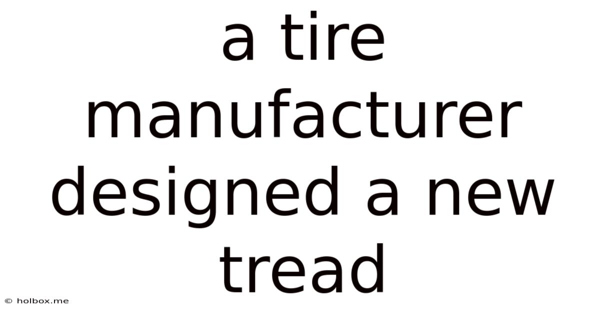 A Tire Manufacturer Designed A New Tread