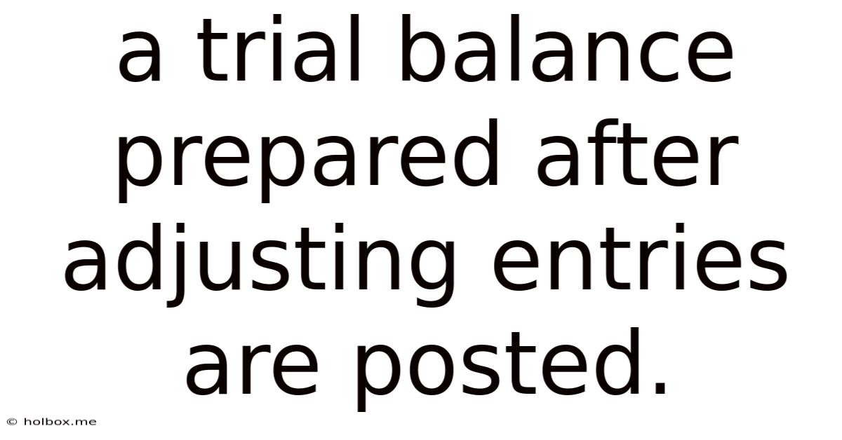 A Trial Balance Prepared After Adjusting Entries Are Posted.