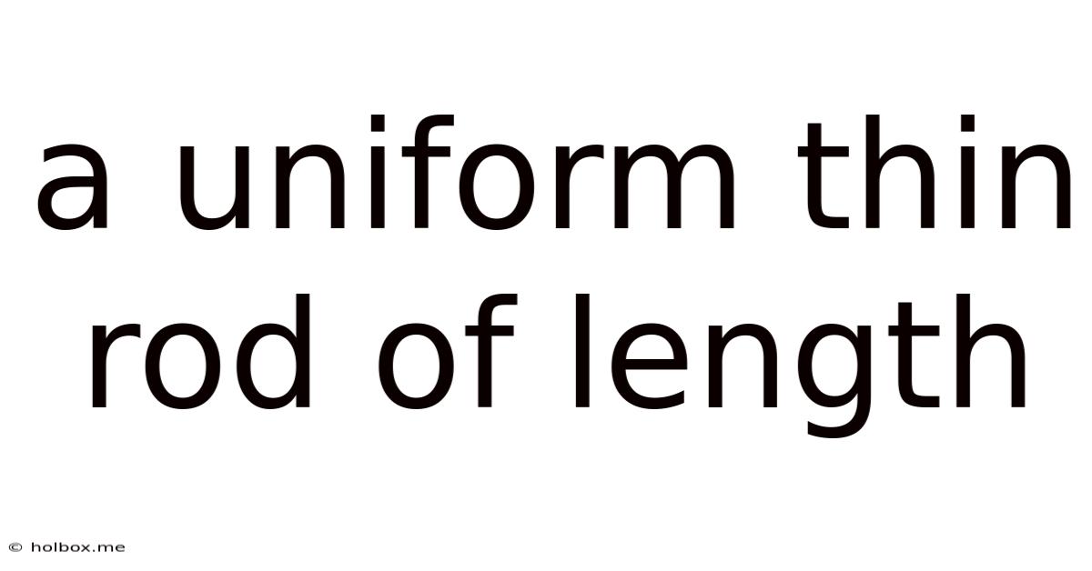 A Uniform Thin Rod Of Length