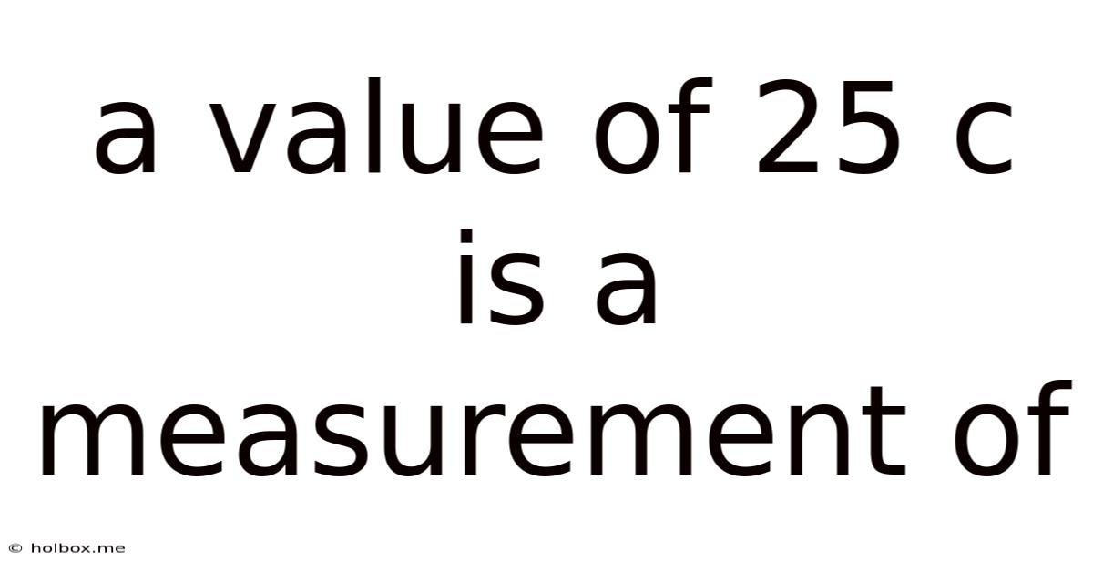 A Value Of 25 C Is A Measurement Of