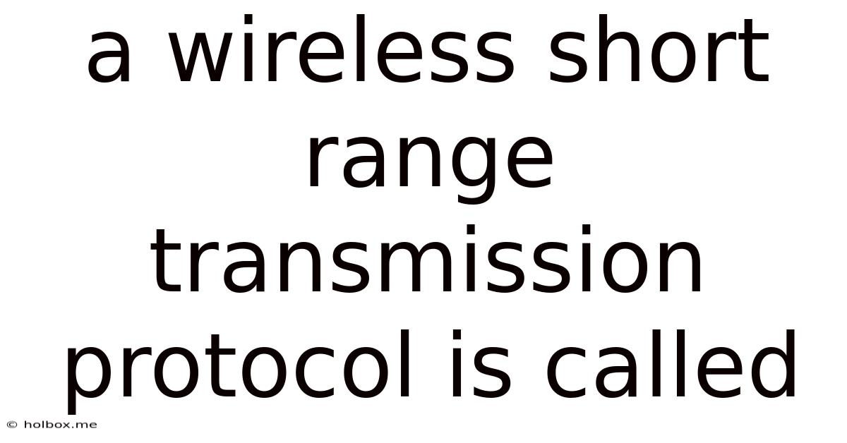 A Wireless Short Range Transmission Protocol Is Called