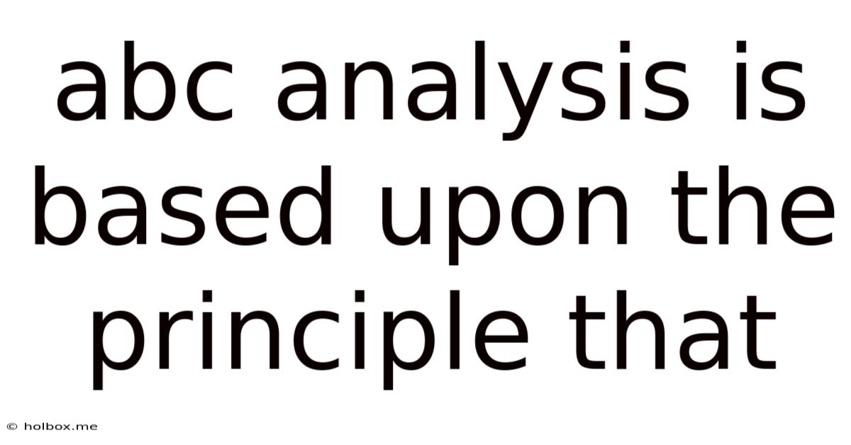 Abc Analysis Is Based Upon The Principle That
