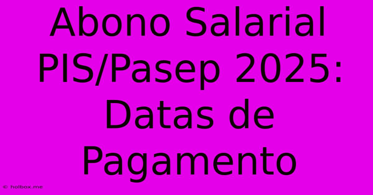 Abono Salarial PIS/Pasep 2025: Datas De Pagamento