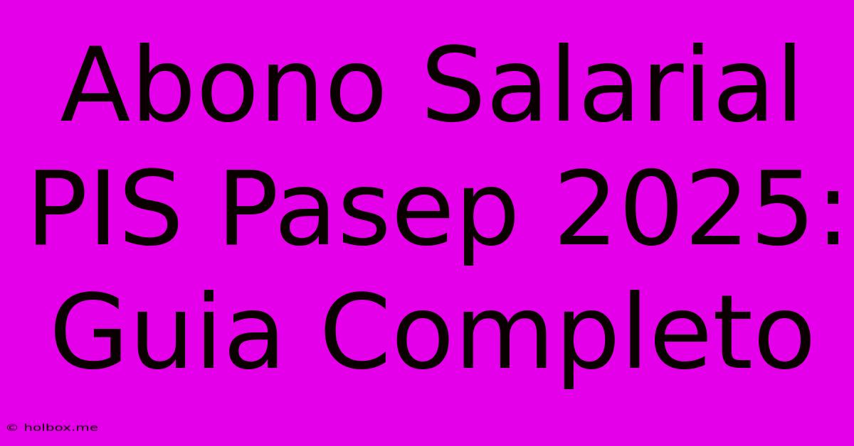 Abono Salarial PIS Pasep 2025: Guia Completo