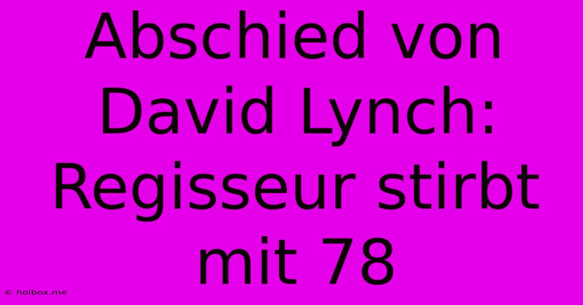 Abschied Von David Lynch: Regisseur Stirbt Mit 78