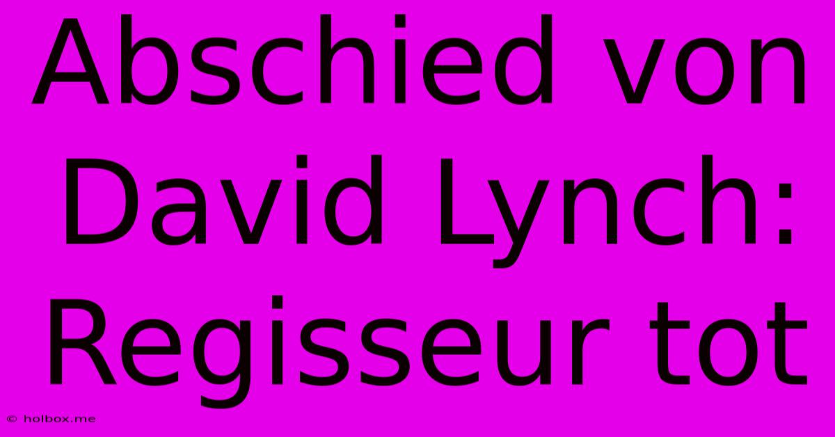 Abschied Von David Lynch: Regisseur Tot