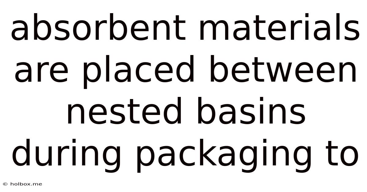 Absorbent Materials Are Placed Between Nested Basins During Packaging To