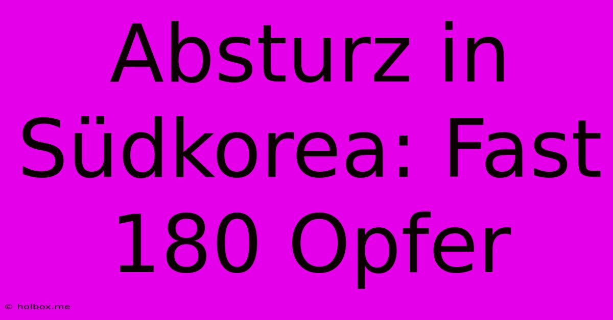 Absturz In Südkorea: Fast 180 Opfer