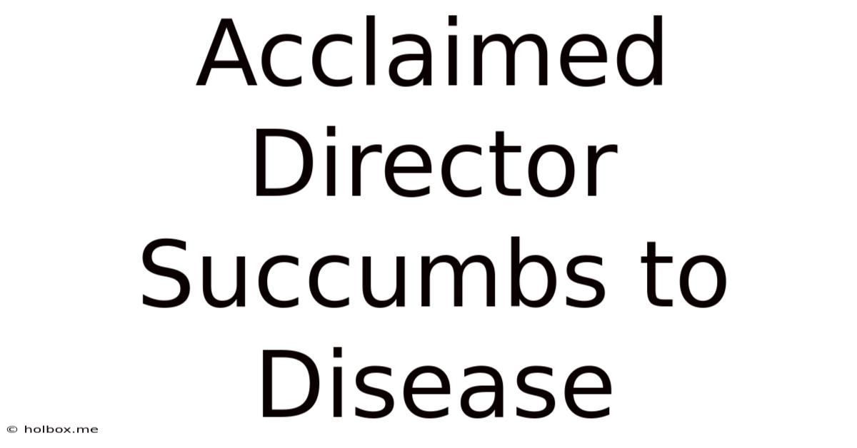 Acclaimed Director Succumbs To Disease