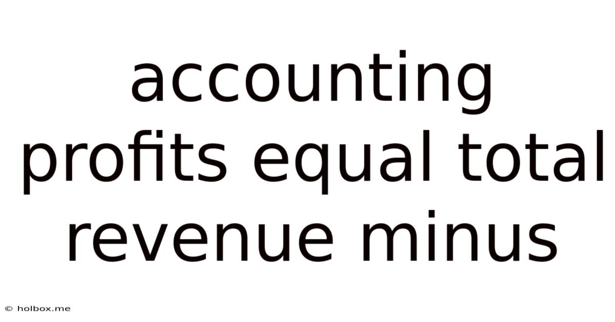 Accounting Profits Equal Total Revenue Minus