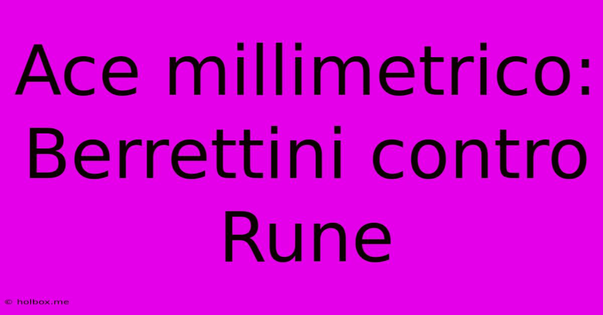 Ace Millimetrico: Berrettini Contro Rune