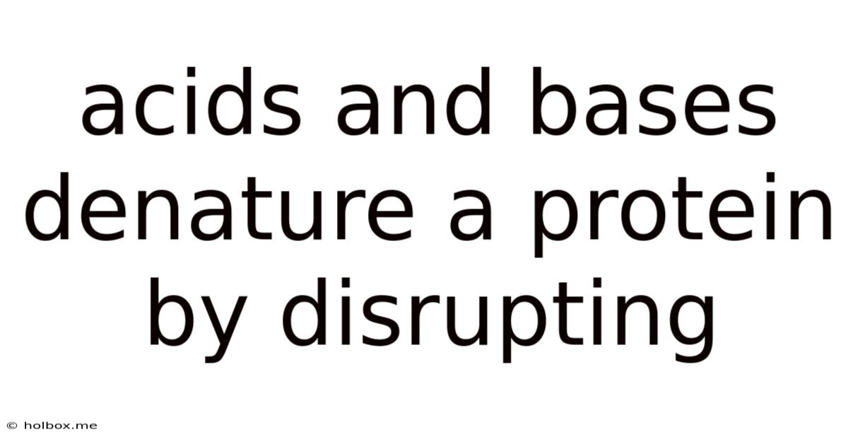 Acids And Bases Denature A Protein By Disrupting