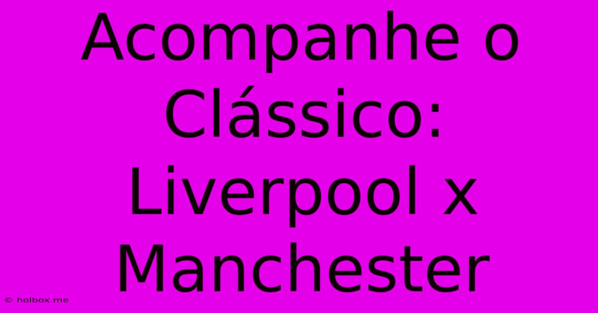 Acompanhe O Clássico: Liverpool X Manchester