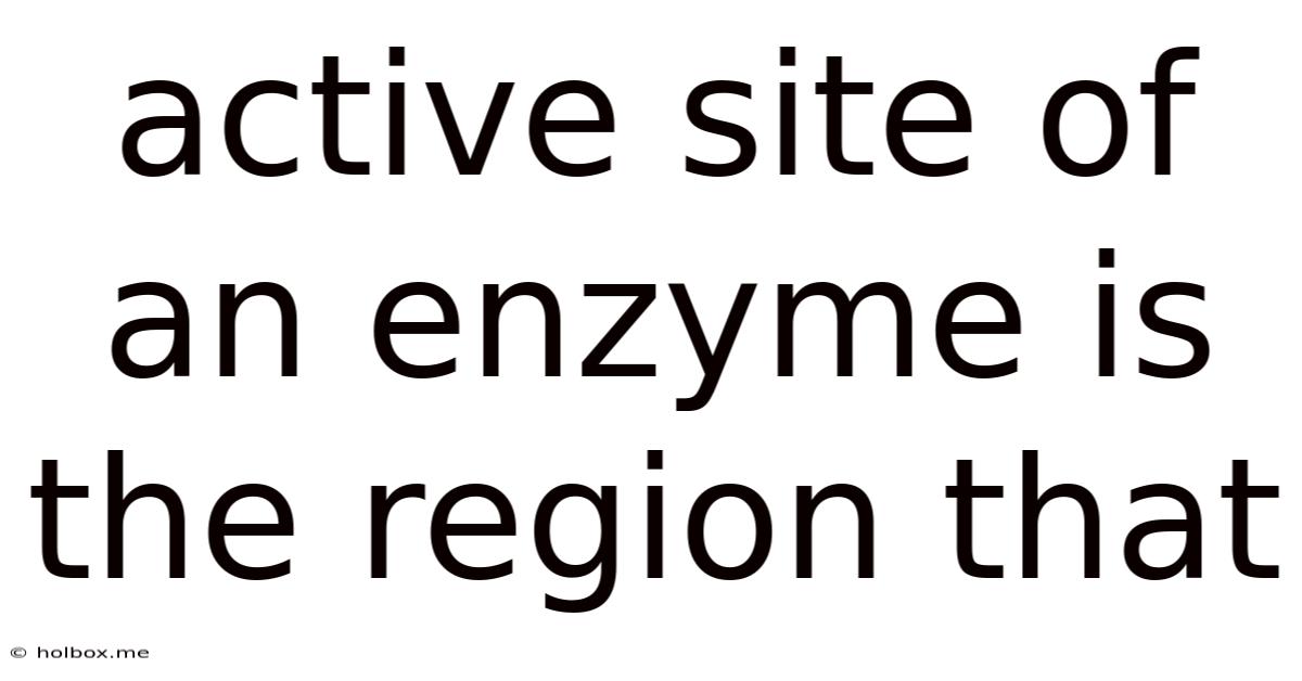 Active Site Of An Enzyme Is The Region That