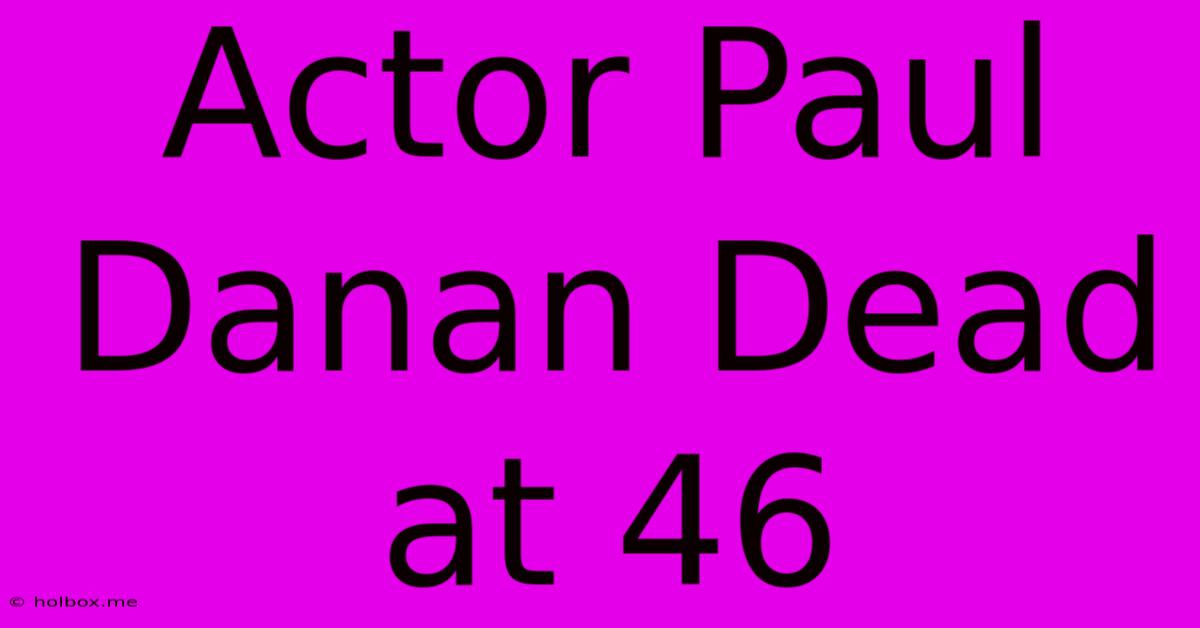 Actor Paul Danan Dead At 46