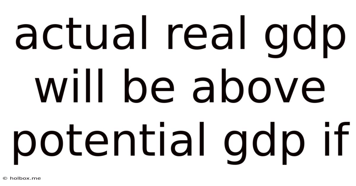Actual Real Gdp Will Be Above Potential Gdp If