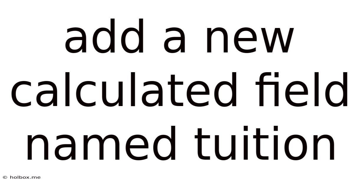 Add A New Calculated Field Named Tuition