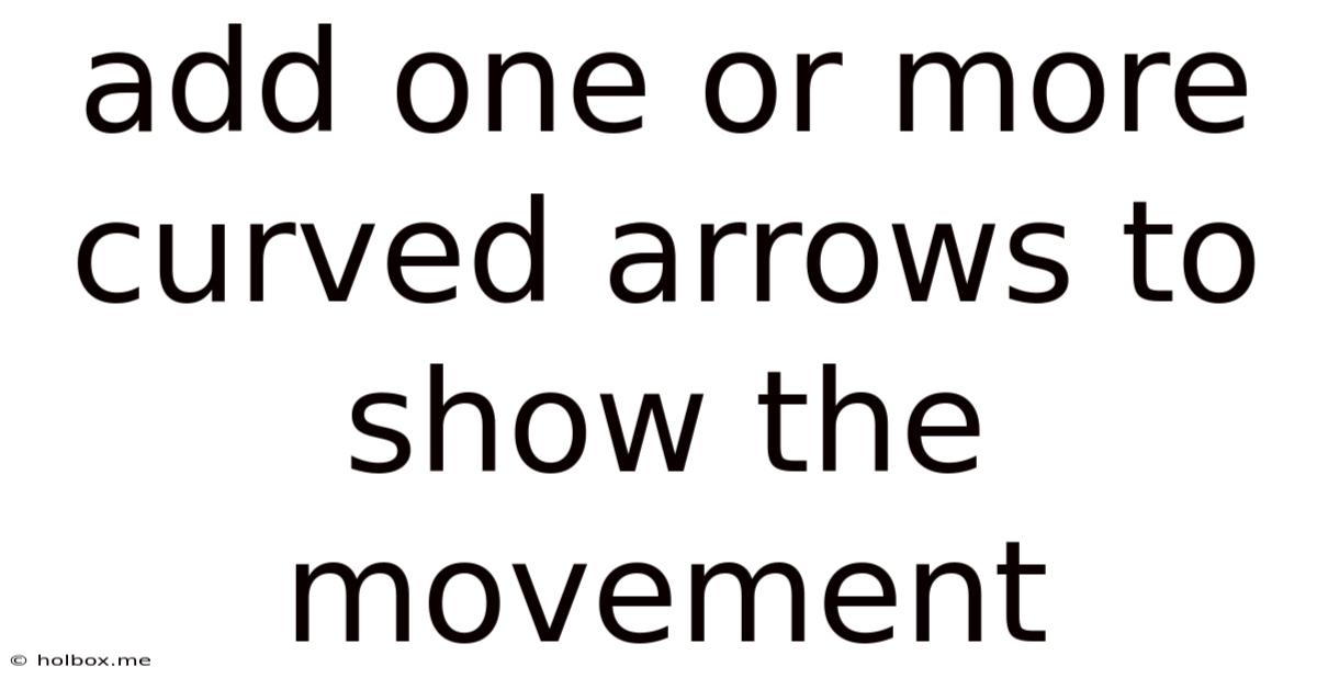 Add One Or More Curved Arrows To Show The Movement