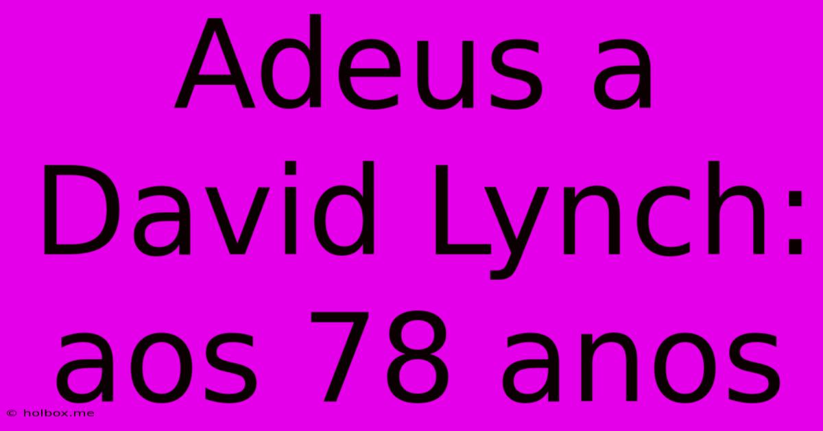 Adeus A David Lynch: Aos 78 Anos