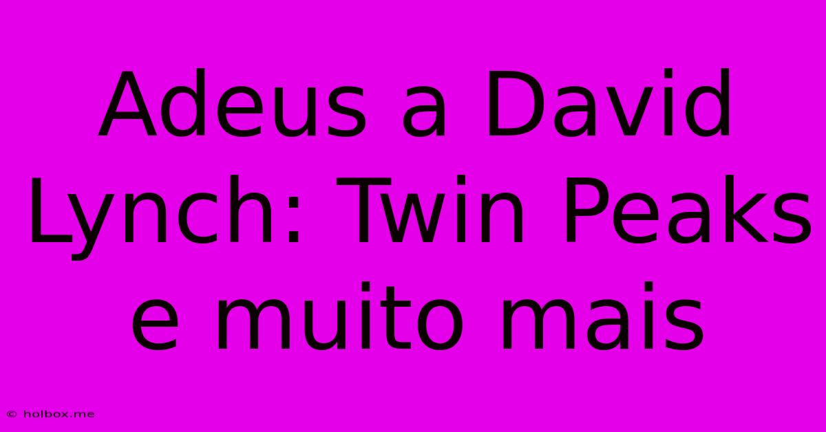 Adeus A David Lynch: Twin Peaks E Muito Mais