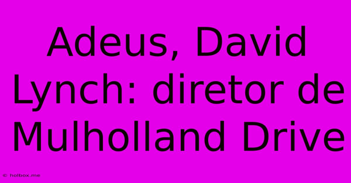 Adeus, David Lynch: Diretor De Mulholland Drive