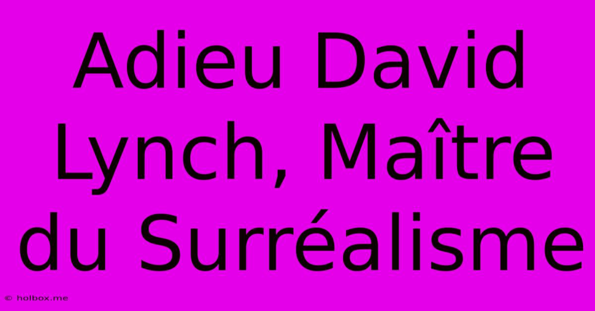 Adieu David Lynch, Maître Du Surréalisme