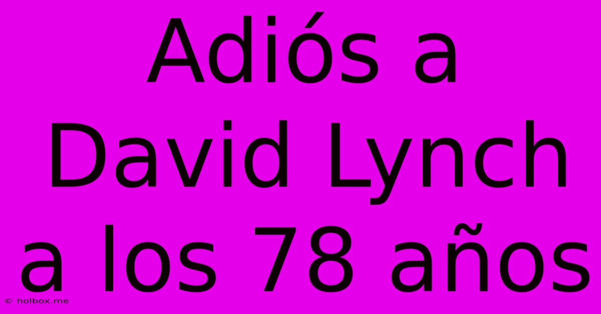 Adiós A David Lynch A Los 78 Años