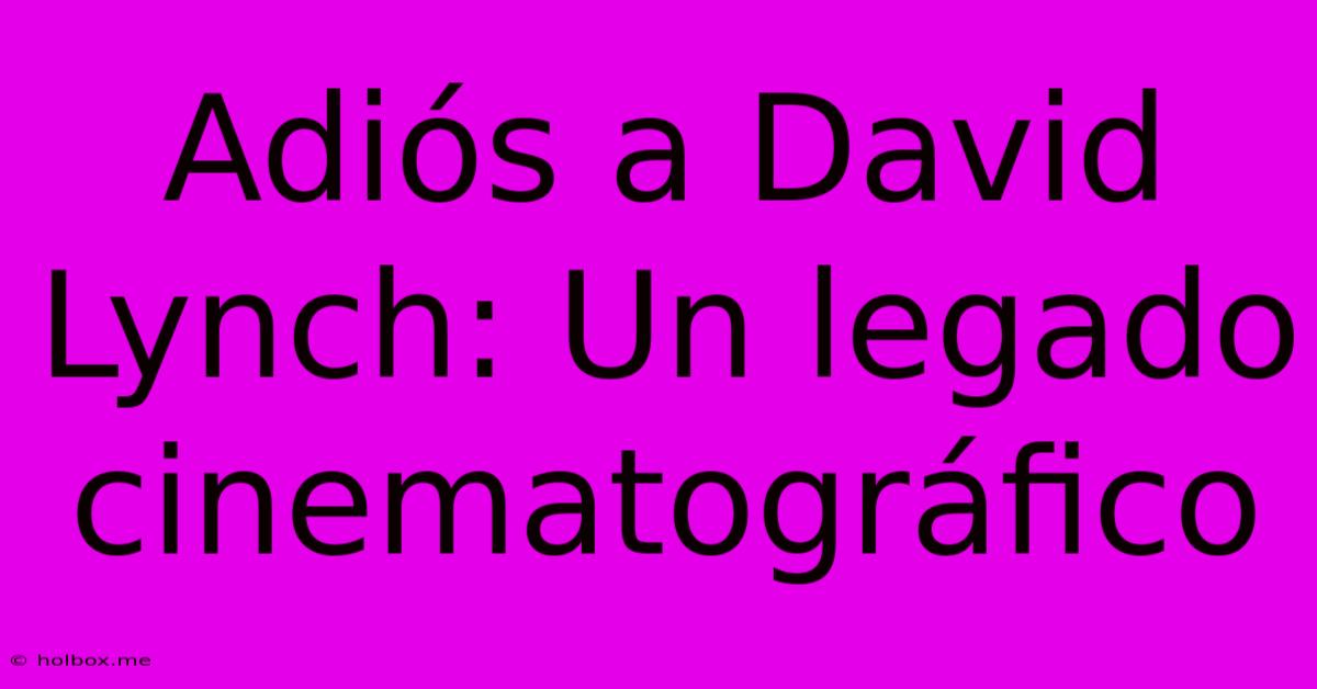 Adiós A David Lynch: Un Legado Cinematográfico