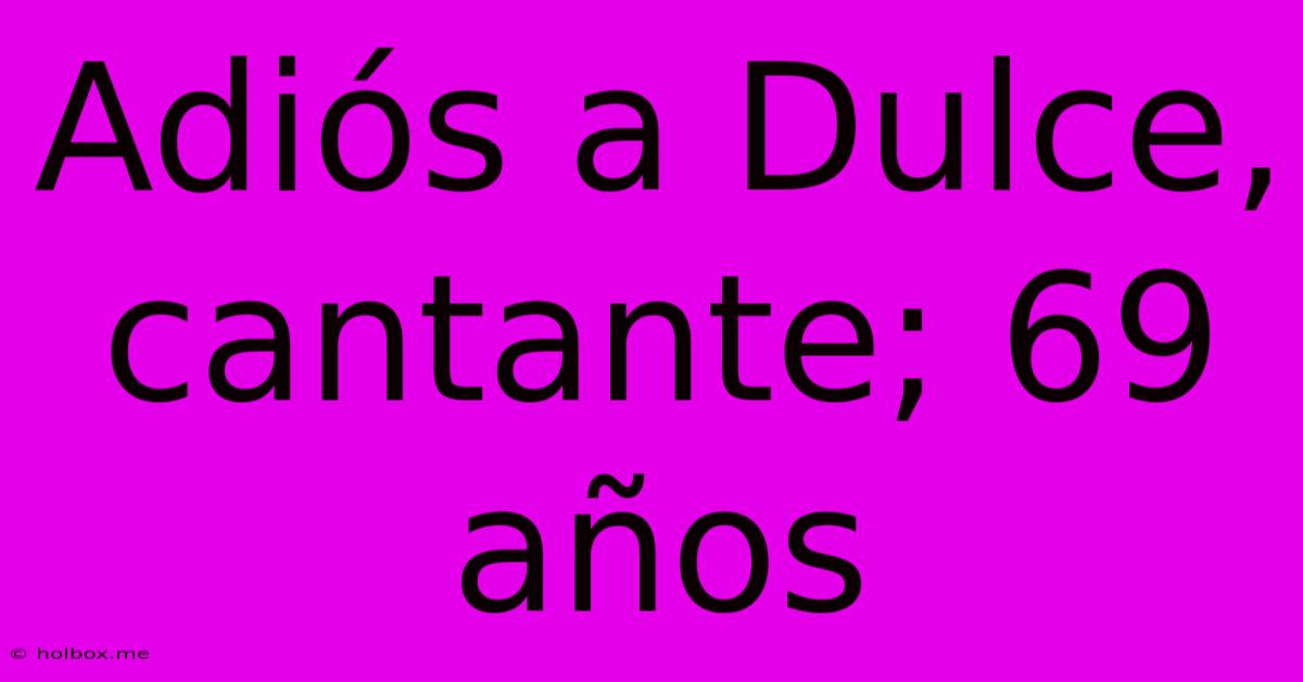 Adiós A Dulce, Cantante; 69 Años