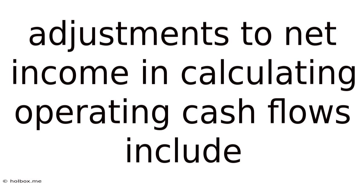 Adjustments To Net Income In Calculating Operating Cash Flows Include