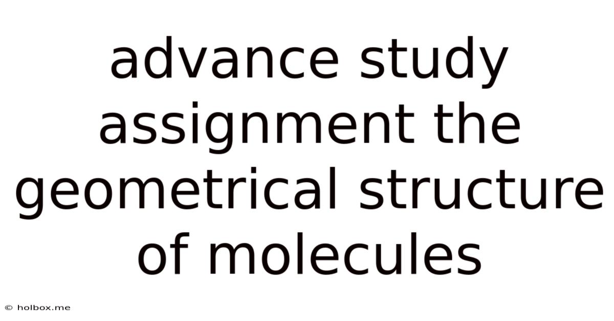 Advance Study Assignment The Geometrical Structure Of Molecules