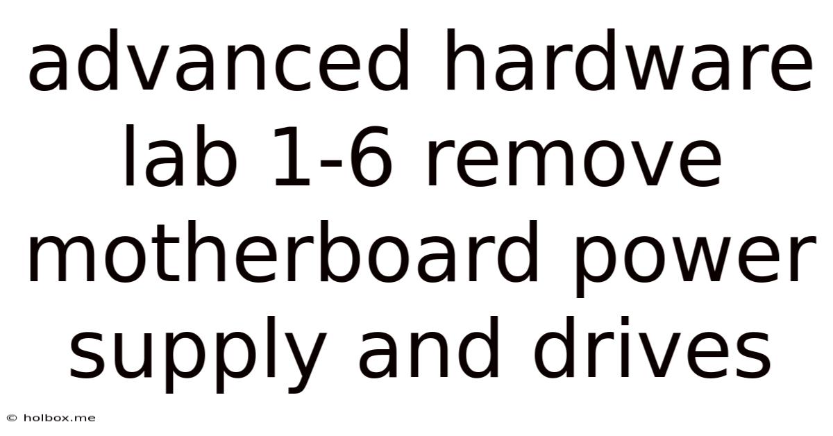 Advanced Hardware Lab 1-6 Remove Motherboard Power Supply And Drives