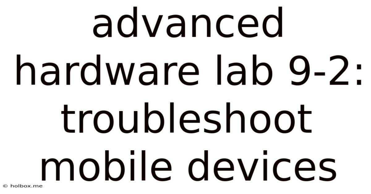 Advanced Hardware Lab 9-2: Troubleshoot Mobile Devices