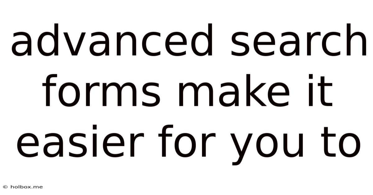 Advanced Search Forms Make It Easier For You To