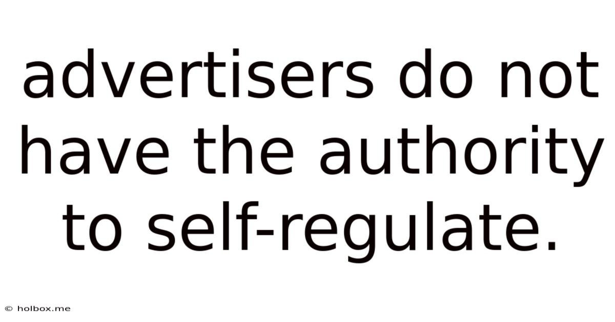 Advertisers Do Not Have The Authority To Self-regulate.