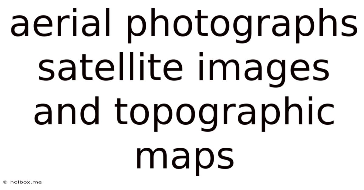Aerial Photographs Satellite Images And Topographic Maps