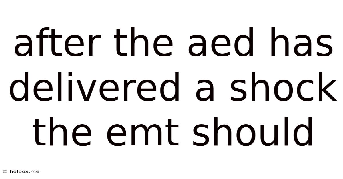After The Aed Has Delivered A Shock The Emt Should