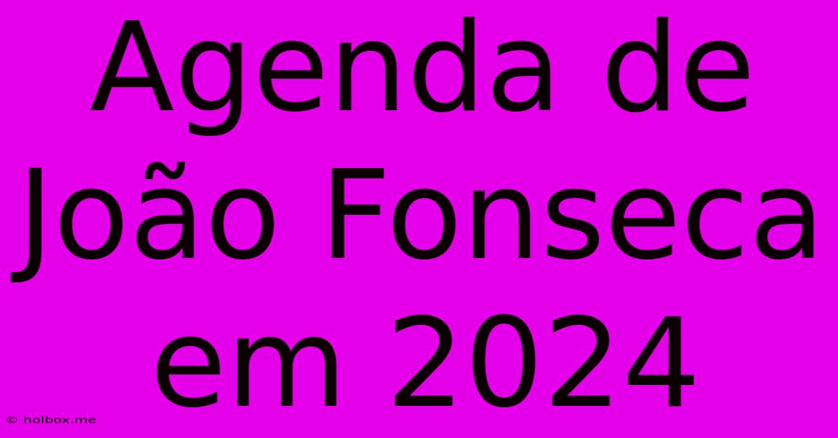 Agenda De João Fonseca Em 2024