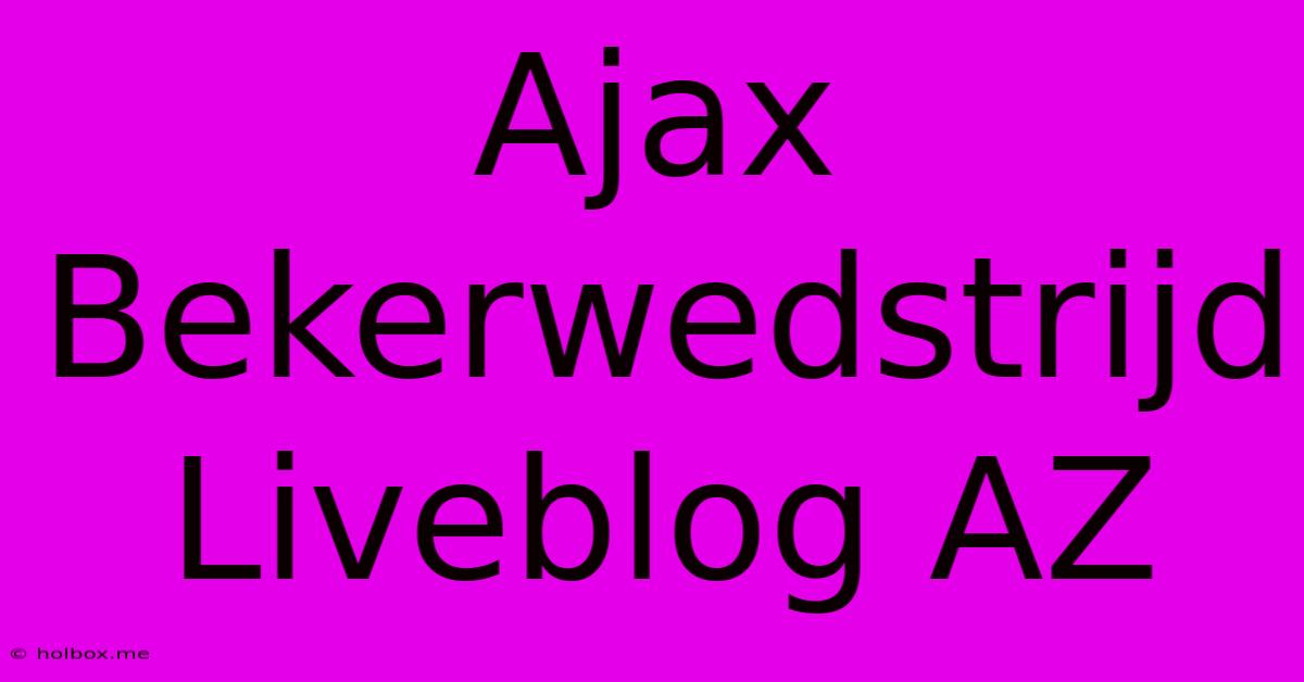 Ajax Bekerwedstrijd Liveblog AZ