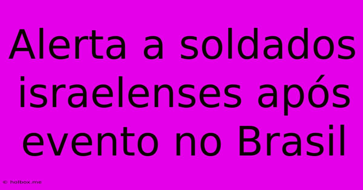 Alerta A Soldados Israelenses Após Evento No Brasil