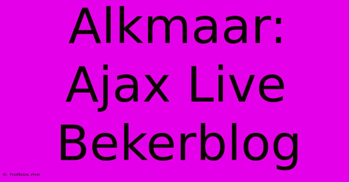 Alkmaar: Ajax Live Bekerblog