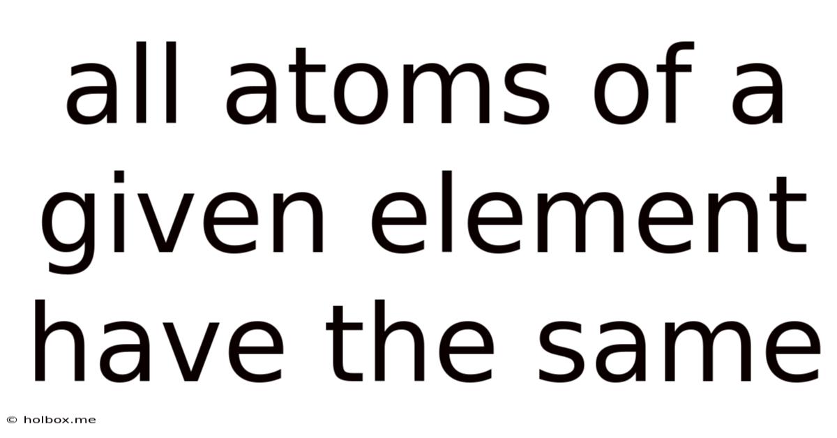 All Atoms Of A Given Element Have The Same