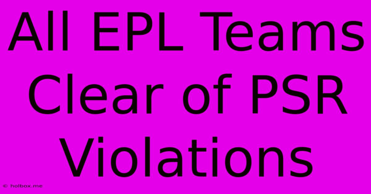 All EPL Teams Clear Of PSR Violations