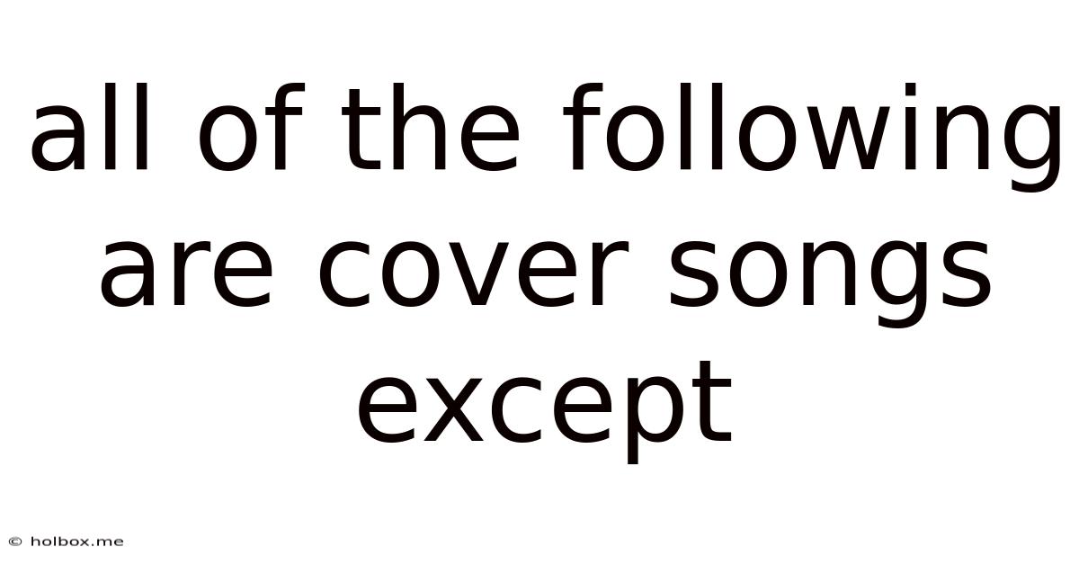 All Of The Following Are Cover Songs Except