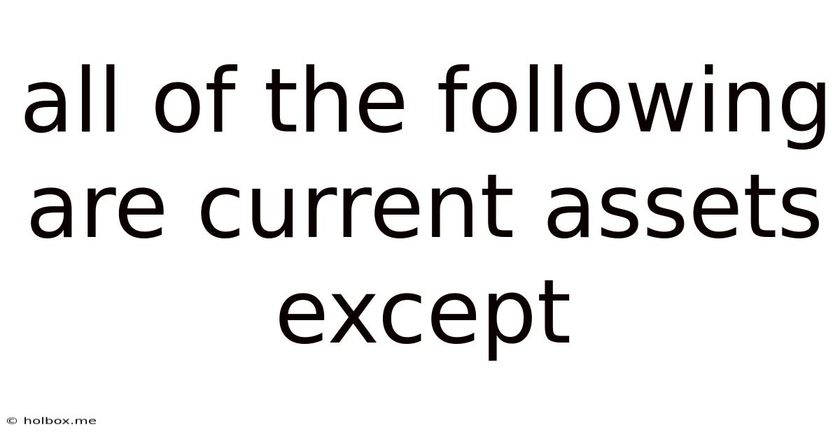 All Of The Following Are Current Assets Except