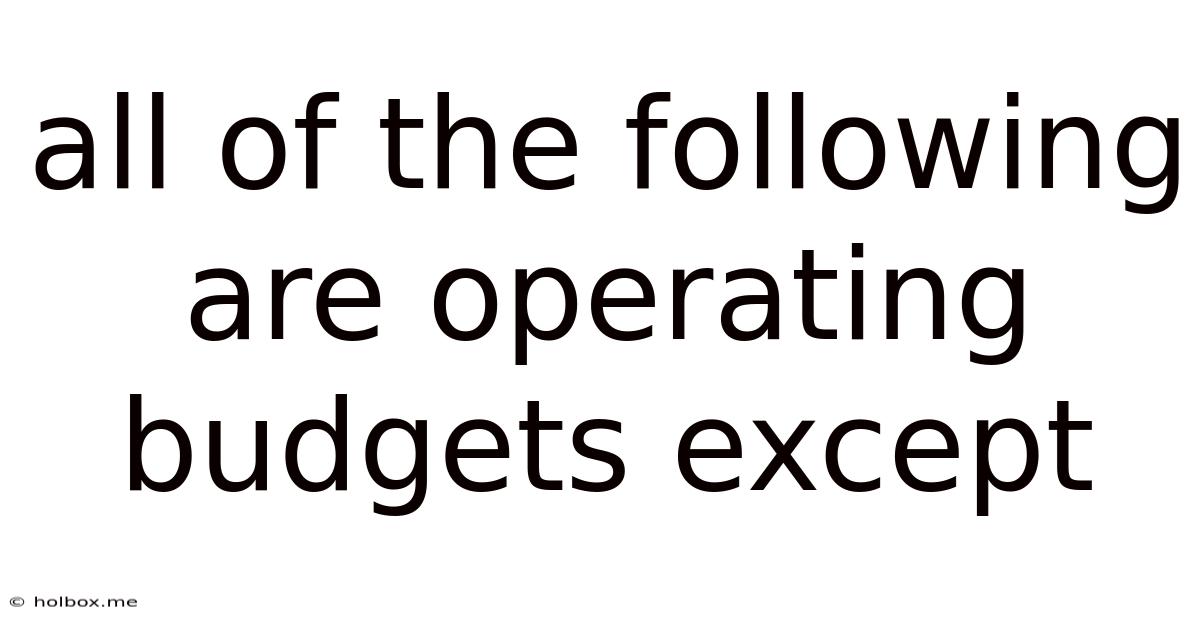 All Of The Following Are Operating Budgets Except