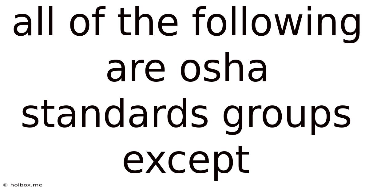 All Of The Following Are Osha Standards Groups Except