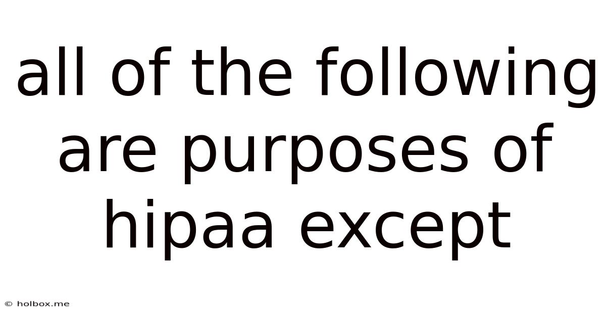 All Of The Following Are Purposes Of Hipaa Except