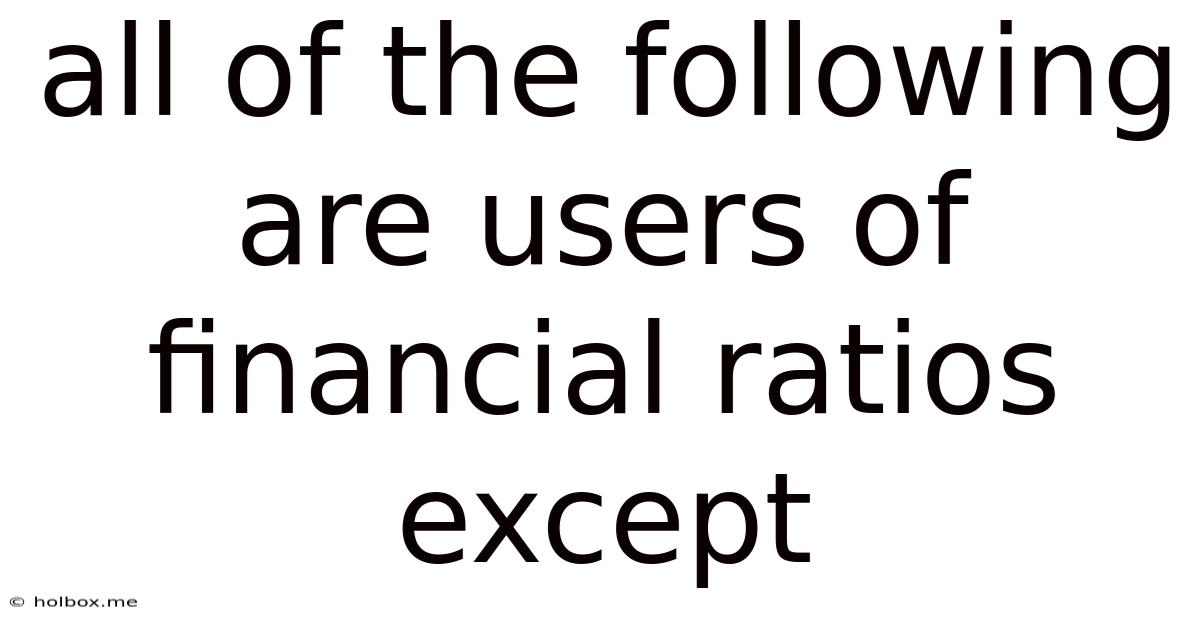 All Of The Following Are Users Of Financial Ratios Except